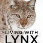 Living with Lynx : Sharing Landscapes with Big Cats, Wolves and Bears-9781784276478