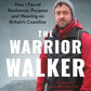 The Warrior Walker : How I Found Resilience, Purpose and Meaning on Britain's Coastline-9781785128691