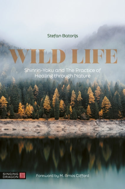 Wild Life : Shinrin-Yoku and The Practice of Healing through Nature-9781787758018