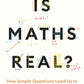 Is Maths Real? : How Simple Questions Lead Us to Mathematics’ Deepest Truths-9781788169530