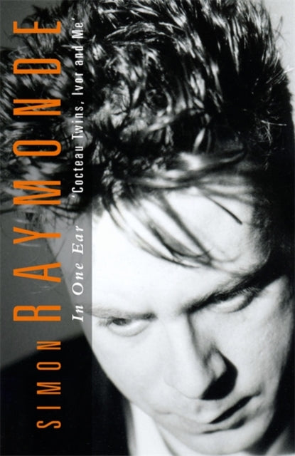 In One Ear : Cocteau Twins, Ivor Raymonde and Me-9781788709385