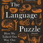The Language Puzzle : How We Talked Our Way Out of the Stone Age-9781800811607