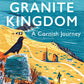 The Granite Kingdom : A Cornish Journey-9781801108850