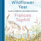 A Wildflower Year : A Guide to Wildflowers, their Habitats & Histories-9781804192788