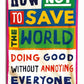 How Not to Save the World : Doing Good Without Annoying Everyone-9781836431756