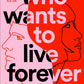 Who Wants to Live Forever : A BBC Radio 2 Book Club Pick-9781840918472