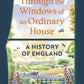 Through the Windows of an Ordinary House: A History of England-9781847928160