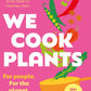 We Cook Plants : For people. For the planet. With joy.-9781848994454