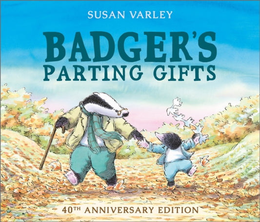 Badger's Parting Gifts : 40th Anniversary Edition of a picture book to help children deal with death-9781849395144