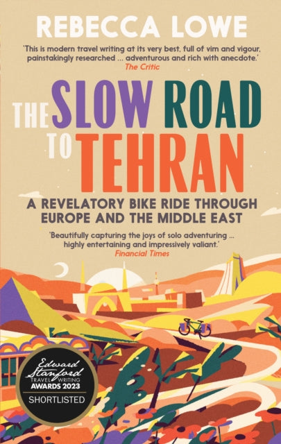 The Slow Road To Tehran : A Revelatory Bike Ride through Europe and the Middle East-9781914613289