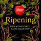 Ripening : Why Women Need Fairy Tales Now-9781914613524