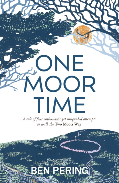 One Moor Time : a tale of four enthusiastic yet misguided attempts to walk the Two Moors Way-9781915067616