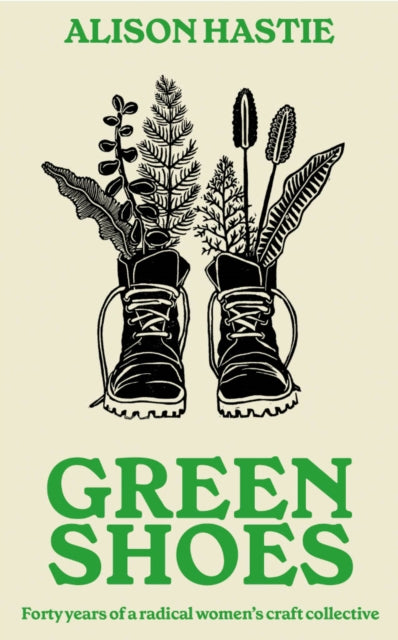 Green Shoes : Forty years of a radical women's craft collective-9781917378178