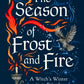 The Season of Frost and Fire : A Witch’s Winter in 13 Rituals