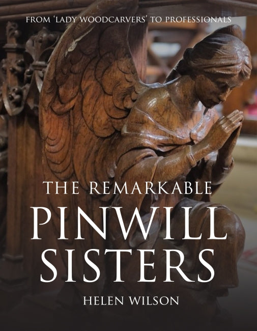 The Remarkable Pinwill Sisters: From Lady Woodcarvers to Professionals